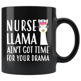 Nurse Llama Ain't Got Time For Your Drama 11oz Black Mug
