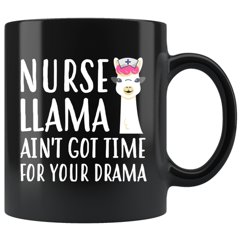 Nurse Llama Ain't Got Time For Your Drama 11oz Black Mug