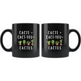 Cacti + Cact-You = Cactus 11oz Black Coffee Mug