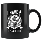 I Have A Retirement Plan. I Plan To Fish 11oz Black Mug