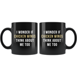 I Wonder If Chicken Wings Think About Me Too 11oz Black Mug