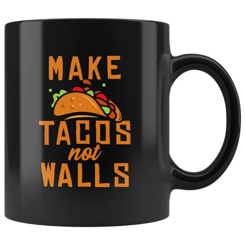 Make Tacos. Not Walls 11oz Black Mug