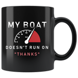 My Boat Doesn't Run On "Thanks" 11oz Black Mug