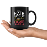 I'm A Hair Stylist Not A Freakin' Magician! 11oz Black Mug