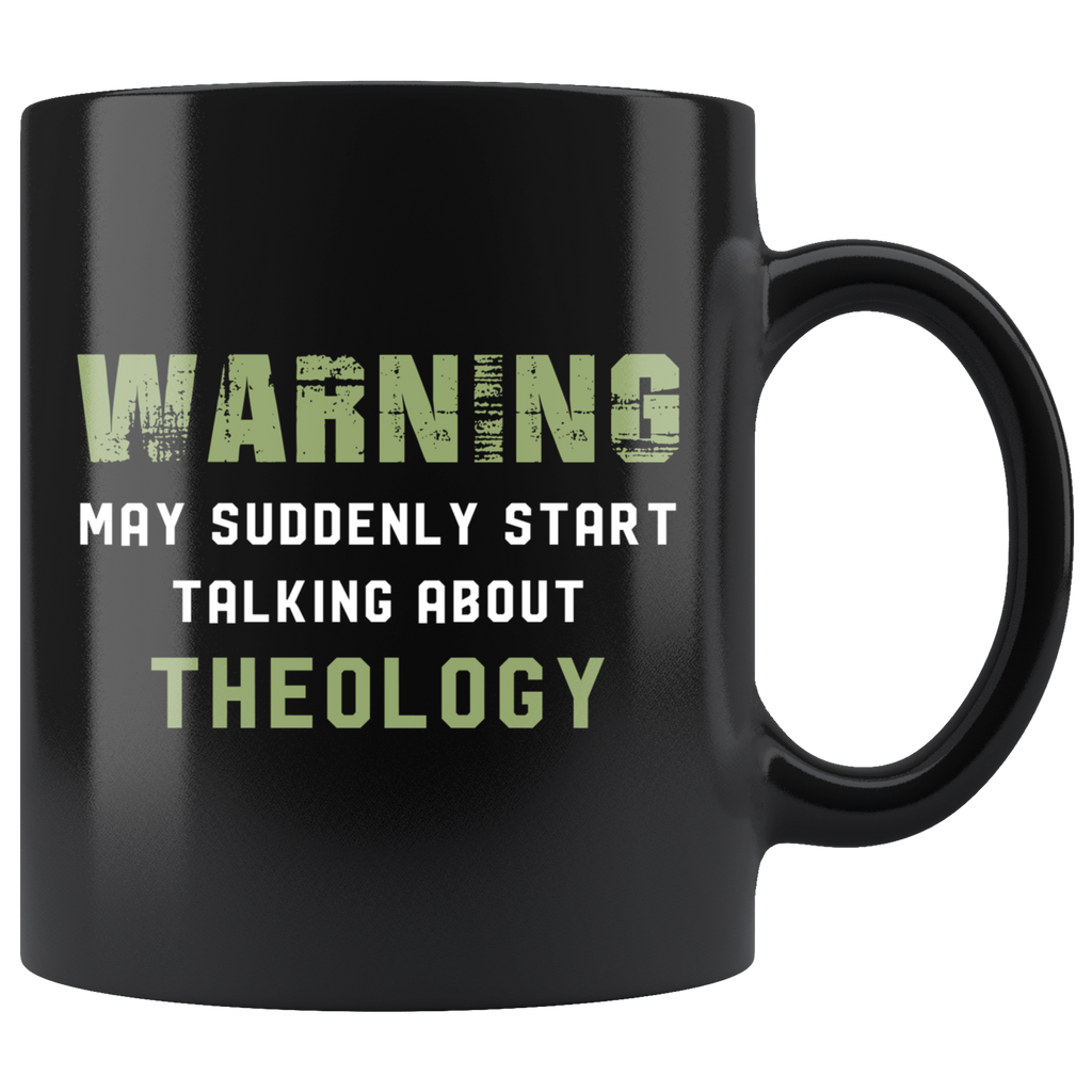 Warning May Suddenly Start Talking About Theology 11oz Black Mug