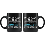 Pharmacy Tech Because Even Pharmacists Need Heroes 11oz Black Mug