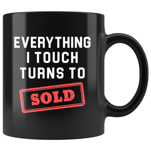 Everything I Touch Turns To Sold 11oz Black Mug