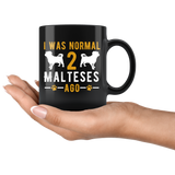 I Was Normal 2 Malteses Ago 11oz Black Mug