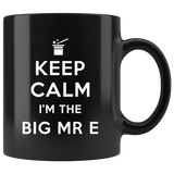 Keep Calm I'm The Big Mr E 11oz Black Mug Custom