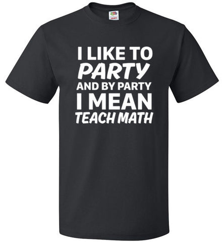 I Like To Party And By Party I Mean Teach Math Shirt - oTZI Shirts - 1
