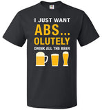 I Just Want Absolutely Drink All The Beer T-Shirt - oTZI Shirts - 1