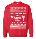 I'm Dreaming of a White Wine Christmas - Ugly Christmas Sweater