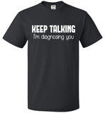 Keep Talking I'm Diagnosing You Shirt for Psychology Student - oTZI Shirts - 1