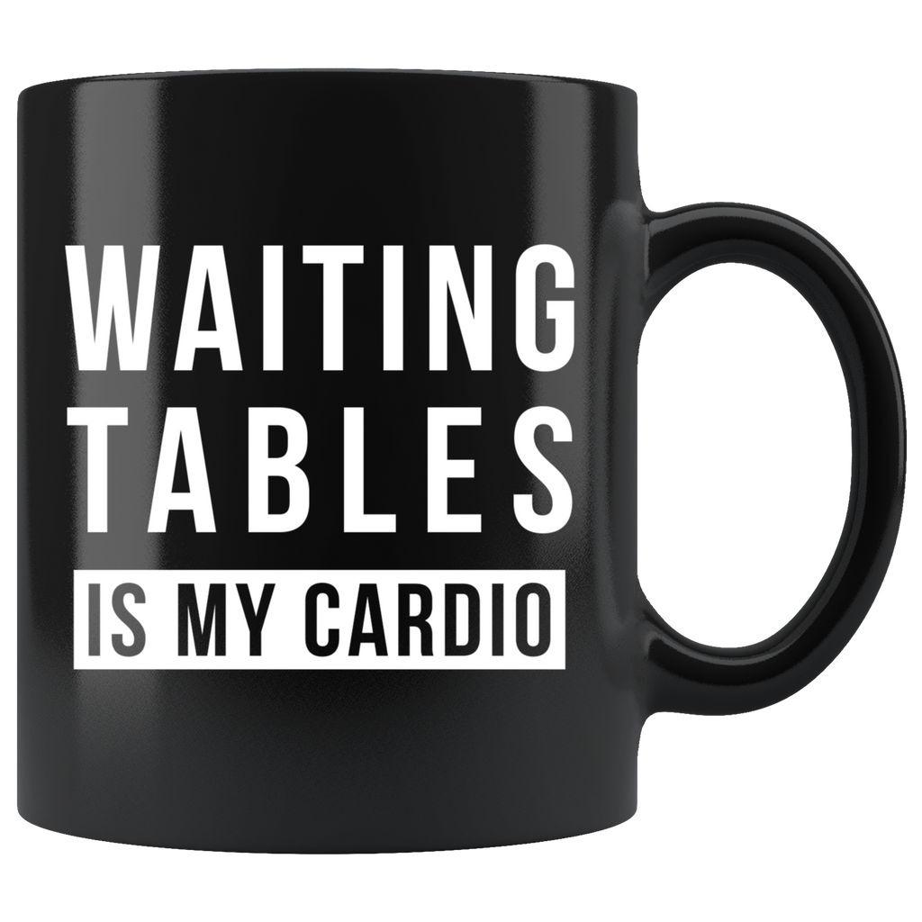 Waiting Tables Is My Cardio 11oz Black Mug