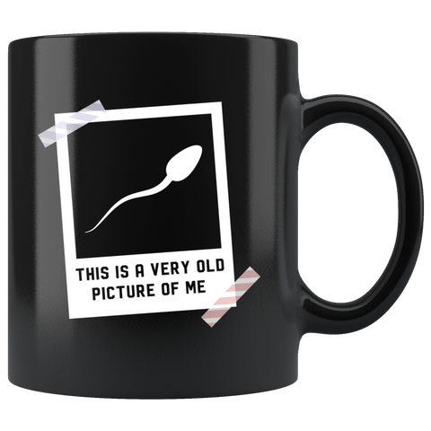 This is A Very Old Picture Of Me 11oz Black Mug