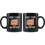 Don't Stop Retrievin' 11oz Golden Retriever Black Coffee Mug