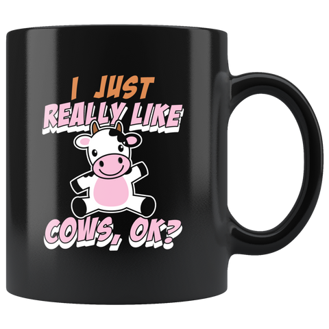 I Just Really Like Cows, Ok? 11oz Black Mug