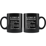 6 Stages Of Debugging 11oz Black Mug