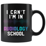 I Can't I'm In Audiology School 11oz Black Mug