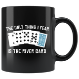 The Only Thing I Fear Is The River Card 11oz Black Mug