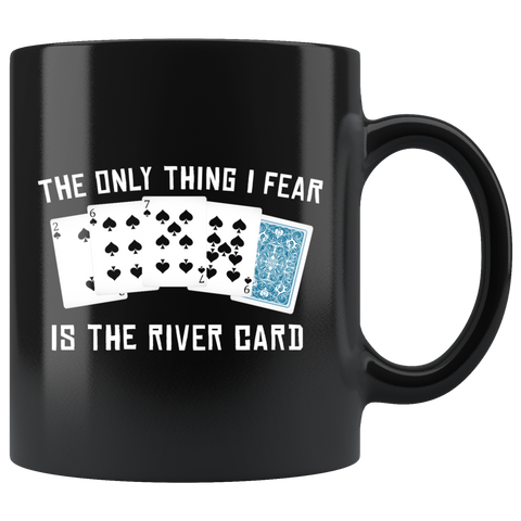The Only Thing I Fear Is The River Card 11oz Black Mug