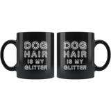 Dog Hair Is My Glitter 11oz Black Mug