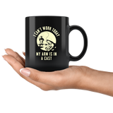 I Can't Work Today My Arm Is In A Cast 11oz Black Mug