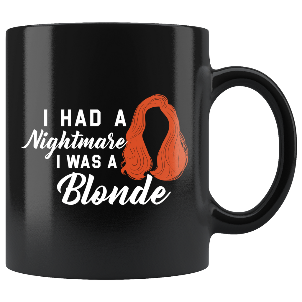 I Had A Nightmare I Was A Blonde 11oz Black Mug
