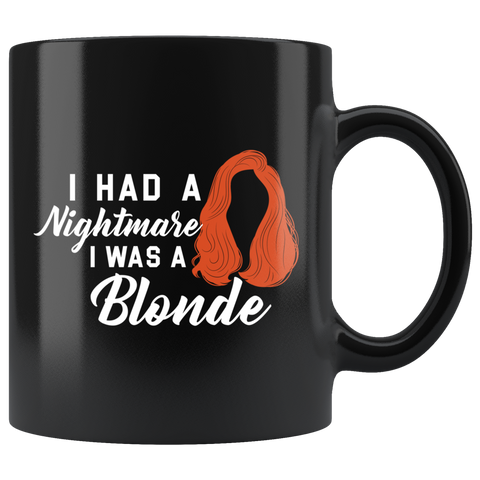 I Had A Nightmare I Was A Blonde 11oz Black Mug