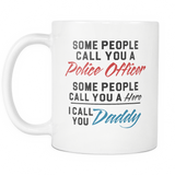 Some People Call You A Police Officer I Call You Daddy White Mug