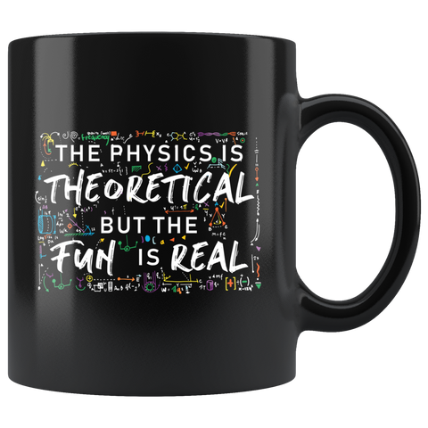 The Physics Is Theoretical 11oz Black Mug