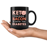 Keto Because Bacon Is Better Than Diabetes 11oz Black Mug