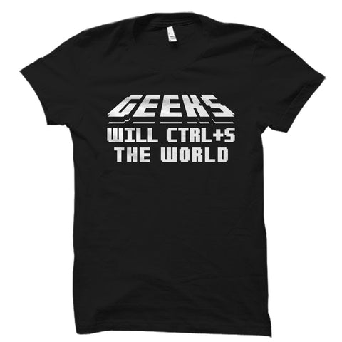 Geeks Will CTRL+S The World Shirt
