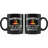 Pharmacist We Can't Fix Stupid 11oz Black Mug