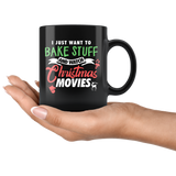 I Just Want To Bake Stuff And Watch Christmas Movies 11oz Black Mug
