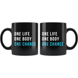 One Life One Body One Chance 11oz Black Mug