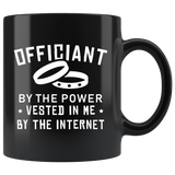 Officiant By The Power Vested In Me By The Internet 11oz Black Mug