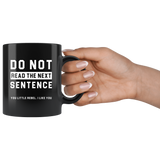 Do Not Read The Next Sentence. You Little Rebel. I Like You 11oz Black Mug