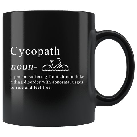 Cycopath Noun a person suffering from chronic Bike Riding Disorder With Abnormal Urges To Ride And Feel Free. 11oz Black Mug