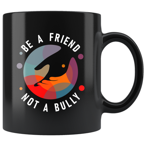 Be A Friend Not A Bully 11oz Black Mug