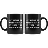 Life Would Be Much Easier If I Had The Source Code 11oz Black Mug