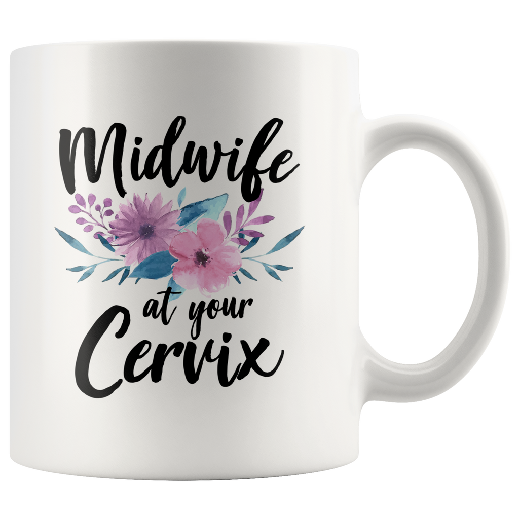 Midwife At Your Cervix 11oz White Mug