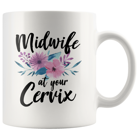 Midwife At Your Cervix 11oz White Mug