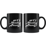 Oh! It's Monday Already? 11oz Black Mug