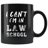 I Can't I'm In Law School 11oz Black Mug