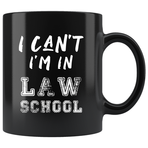 I Can't I'm In Law School 11oz Black Mug