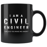 I Am A Civil Engineer "Unless You Make Me Angry" 11oz Black Mug