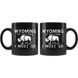 Wyoming Is Calling And I Must Go 11oz Black Mug