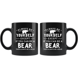 Always Be Yourself Except If You Can Be A Bear 11oz Black Mug