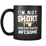 I'm Not Short I'm Concentrated Awesome Black Mug